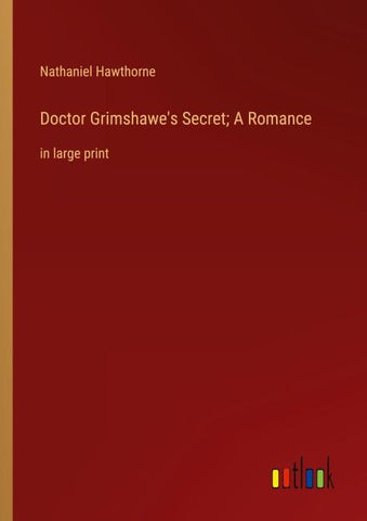 Doctor Grimshawe's Secret; A Romance