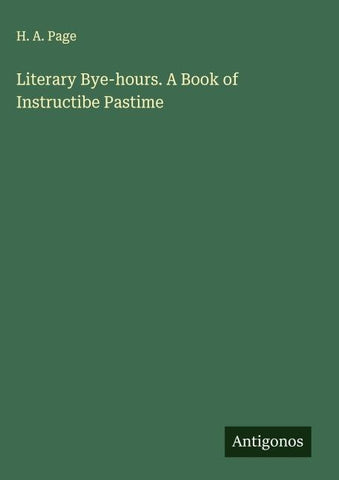 Literary Bye-hours. A Book of Instructibe Pastime