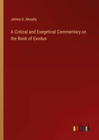 A Critical and Exegetical Commentary on the Book of Exodus