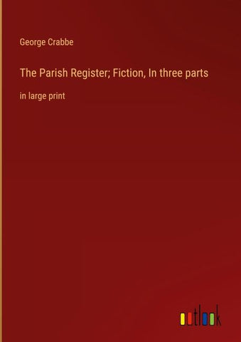 The Parish Register; Fiction, In three parts