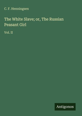 The White Slave; or, The Russian Peasant Girl