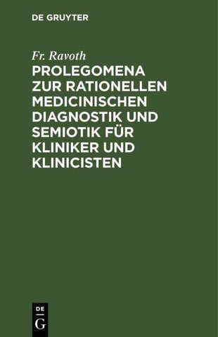 Prolegomena zur rationellen medicinischen Diagnostik und Semiotik für Kliniker und Klinicisten