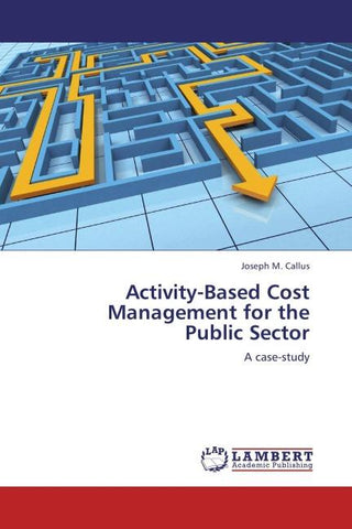 Activity-Based Cost Management for the  Public Sector