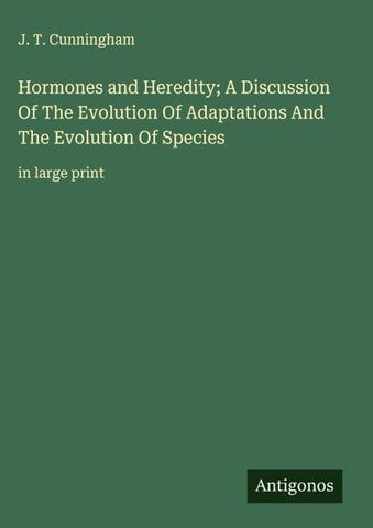 Hormones and Heredity; A Discussion Of The Evolution Of Adaptations And The Evolution Of Species