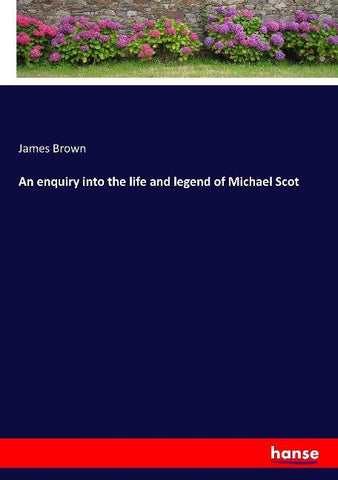 An enquiry into the life and legend of Michael Scot