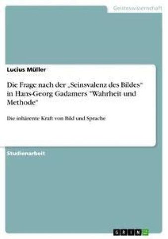 Die Frage nach der "Seinsvalenz des Bildes" in Hans-Georg Gadamers "Wahrheit und Methode"