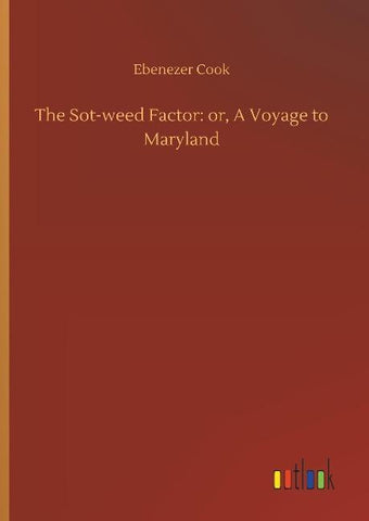 The Sot-weed Factor: or, A Voyage to Maryland