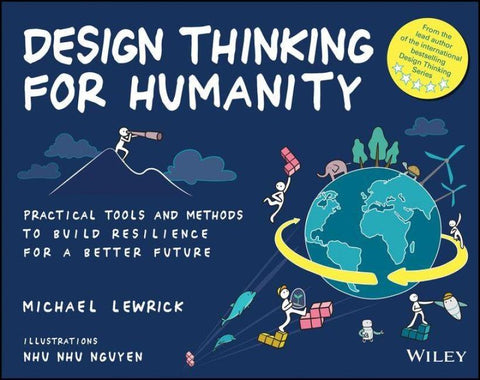 Design Thinking for Humanity: Practical Tools and Methods to Build Resilience for a Better Future