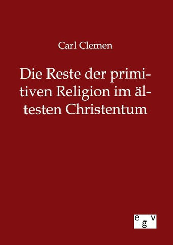 Die Reste der primitiven Religion im ältesten Christentum