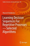 Learning Decision Sequences For Repetitive Processes—Selected Algorithms