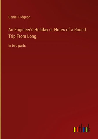 An Engineer's Holiday or Notes of a Round Trip From Long.