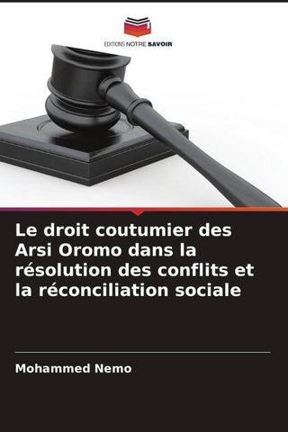 Le droit coutumier des Arsi Oromo dans la résolution des conflits et la réconciliation sociale