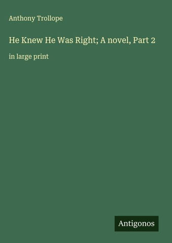 He Knew He Was Right; A novel, Part 2