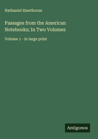 Passages from the American Notebooks; In Two Volumes