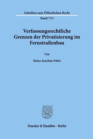 Verfassungsrechtliche Grenzen der Privatisierung im Fernstraßenbau.