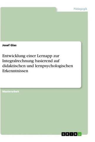 Entwicklung einer Lernapp zur Integralrechnung basierend auf didaktischen und lernpsychologischen Erkenntnissen