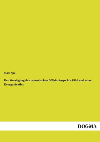 Der Werdegang des preussischen Offizierkorps bis 1806 und seine Reorganisation