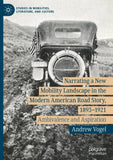 Narrating a New Mobility Landscape in the Modern American Road Story, 1893–1921
