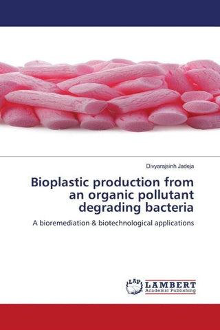 Bioplastic production from an organic pollutant degrading bacteria