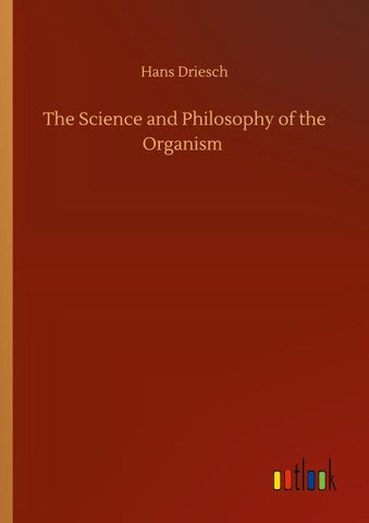 The Science and Philosophy of the Organism
