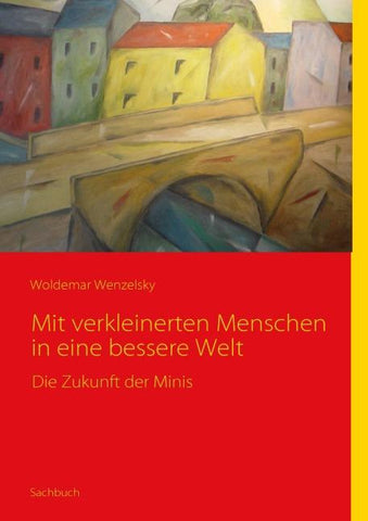Mit verkleinerten Menschen in eine bessere Welt