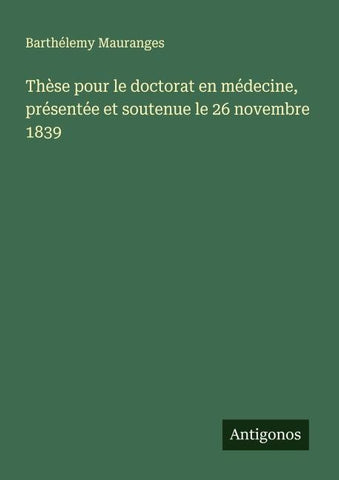 Thèse pour le doctorat en médecine, présentée et soutenue le 26 novembre 1839