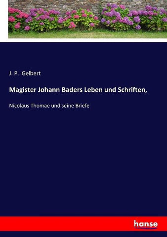 Magister Johann Baders Leben und Schriften,