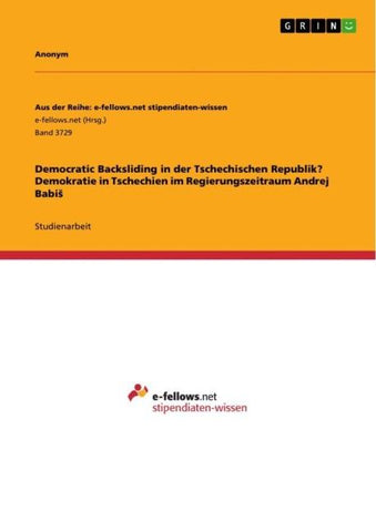 Democratic Backsliding in der Tschechischen Republik? Demokratie in Tschechien im Regierungszeitraum Andrej Babi¿