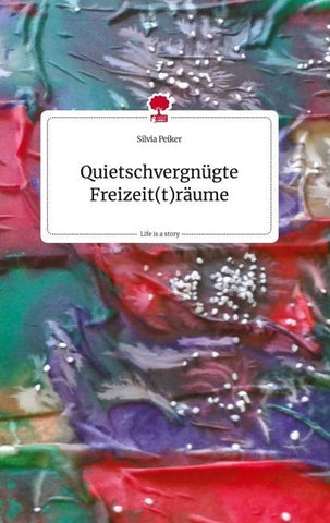 Quietschvergnügte Freizeit(t)räume. Life is a Story - story.one