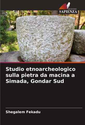 Studio etnoarcheologico sulla pietra da macina a Simada, Gondar Sud