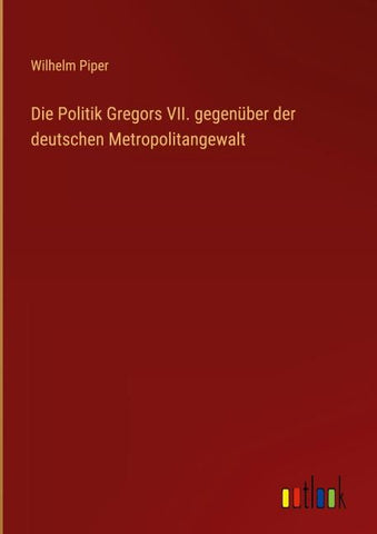 Die Politik Gregors VII. gegenüber der deutschen Metropolitangewalt