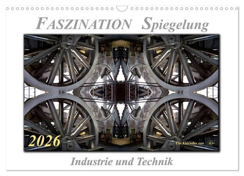 Faszination Spiegelung - Industrie und Technik (Wandkalender 2026 DIN A3 quer), CALVENDO Monatskalender