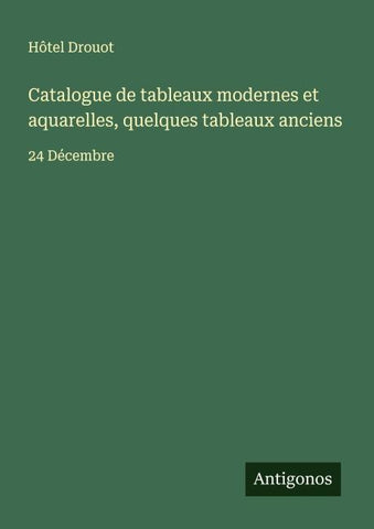 Catalogue de tableaux modernes et aquarelles, quelques tableaux anciens