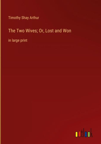 The Two Wives; Or, Lost and Won