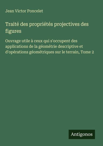 Traité des propriétés projectives des figures