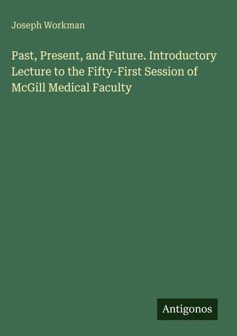 Past, Present, and Future. Introductory Lecture to the Fifty-First Session of McGill Medical Faculty