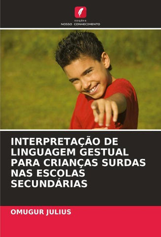 INTERPRETAÇÃO DE LINGUAGEM GESTUAL PARA CRIANÇAS SURDAS NAS ESCOLAS SECUNDÁRIAS