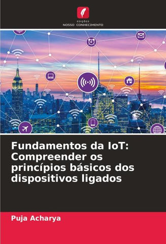 Fundamentos da IoT: Compreender os princípios básicos dos dispositivos ligados