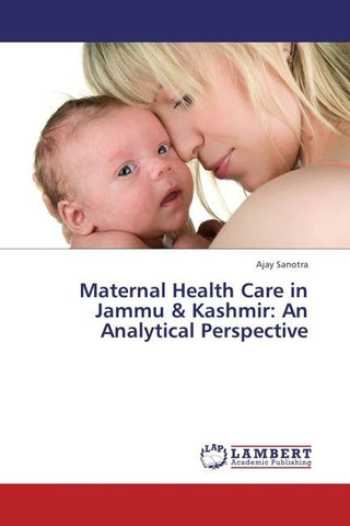 Maternal Health  Care in Jammu & Kashmir: An Analytical Perspective