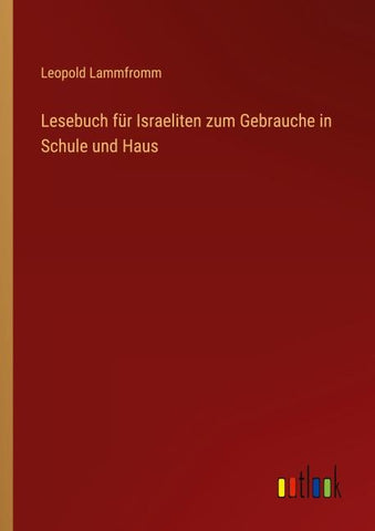 Lesebuch für Israeliten zum Gebrauche in Schule und Haus