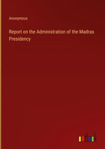 Report on the Administration of the Madras Presidency