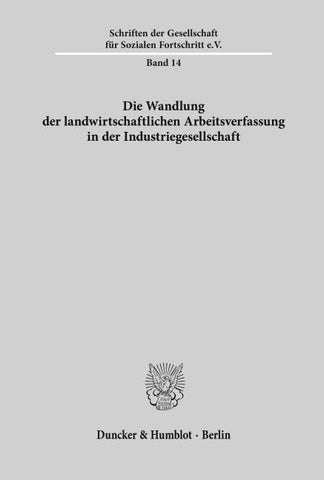 Die Wandlung der landwirtschaftlichen Arbeitsverfassung in der Industriegesellschaft.