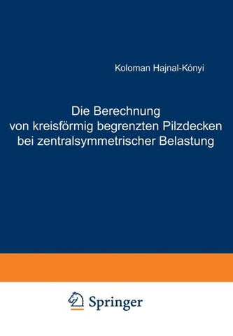 Die Berechnung von kreisförmig begrenzten Pilzdecken bei zentralsymmetrischer Belastung