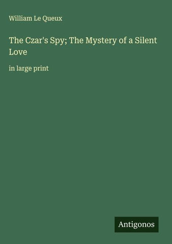 The Czar's Spy; The Mystery of a Silent Love