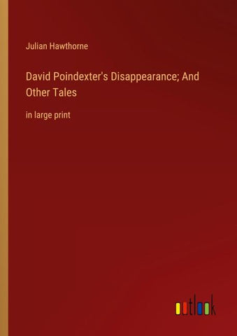 David Poindexter's Disappearance; And Other Tales