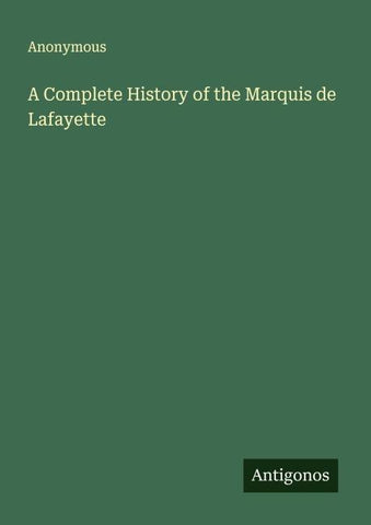 A Complete History of the Marquis de Lafayette