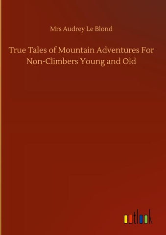 True Tales of Mountain Adventures For Non-Climbers Young and Old