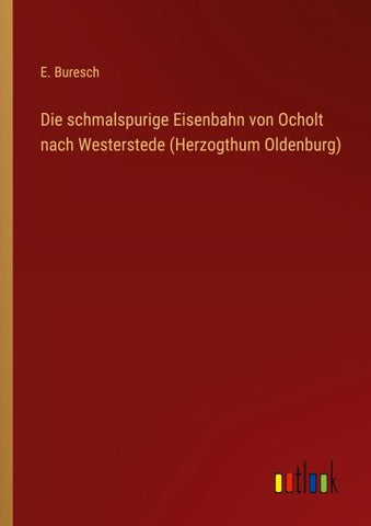 Die schmalspurige Eisenbahn von Ocholt nach Westerstede (Herzogthum Oldenburg)