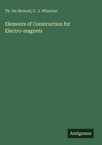 Elements of Construction for Electro-magnets