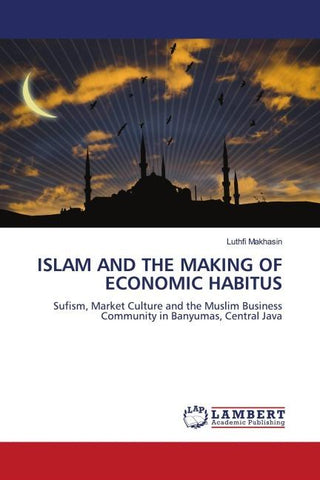 ISLAM AND THE MAKING OF ECONOMIC HABITUS